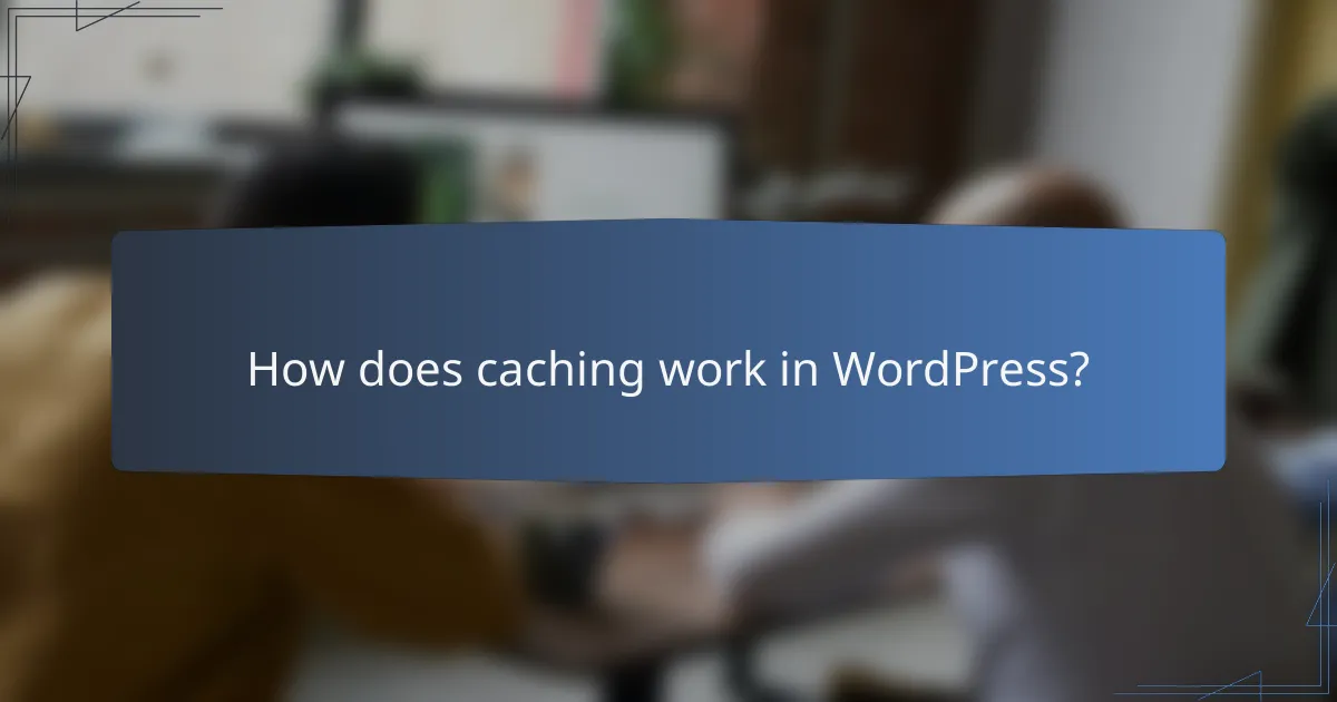 How does caching work in WordPress?
