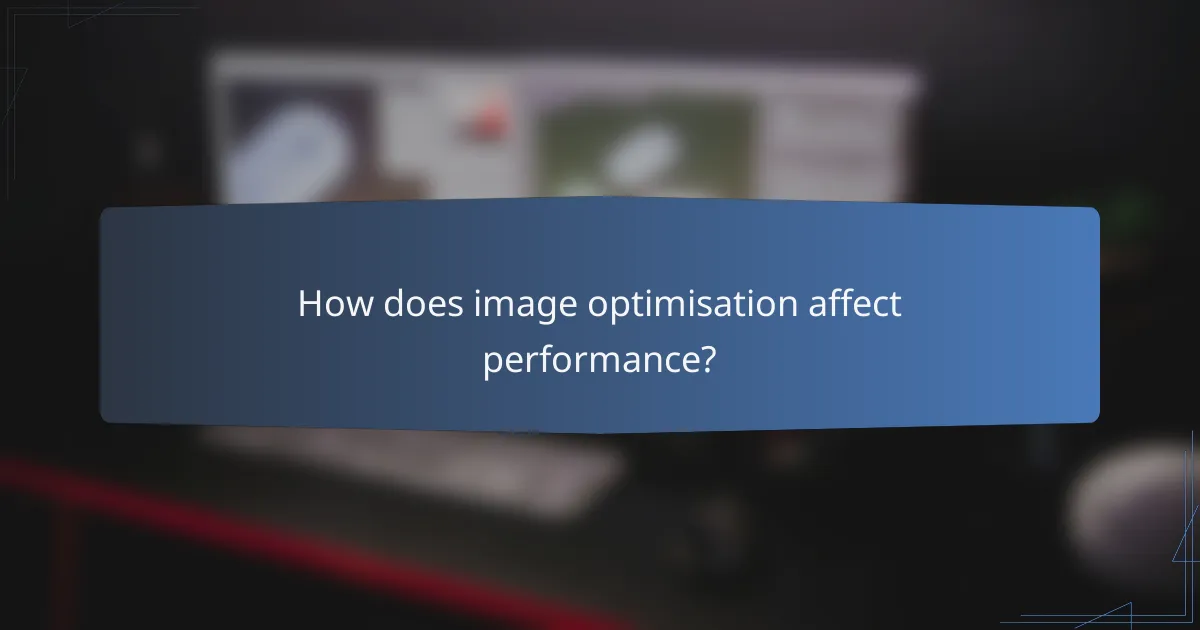How does image optimisation affect performance?