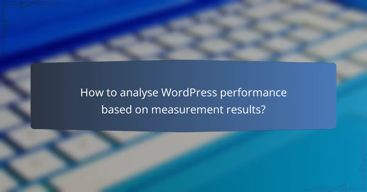 How to analyse WordPress performance based on measurement results?