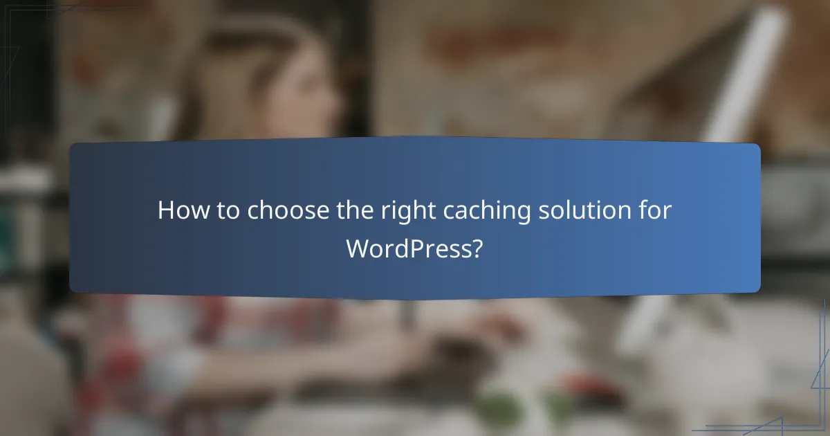 How to choose the right caching solution for WordPress?
