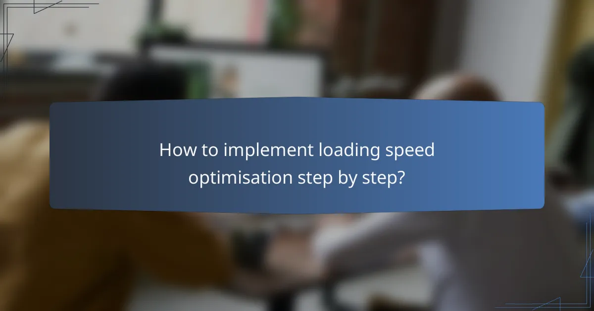 How to implement loading speed optimisation step by step?