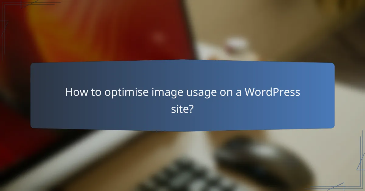 How to optimise image usage on a WordPress site?