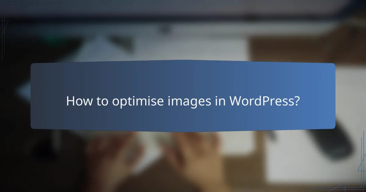 How to optimise images in WordPress?