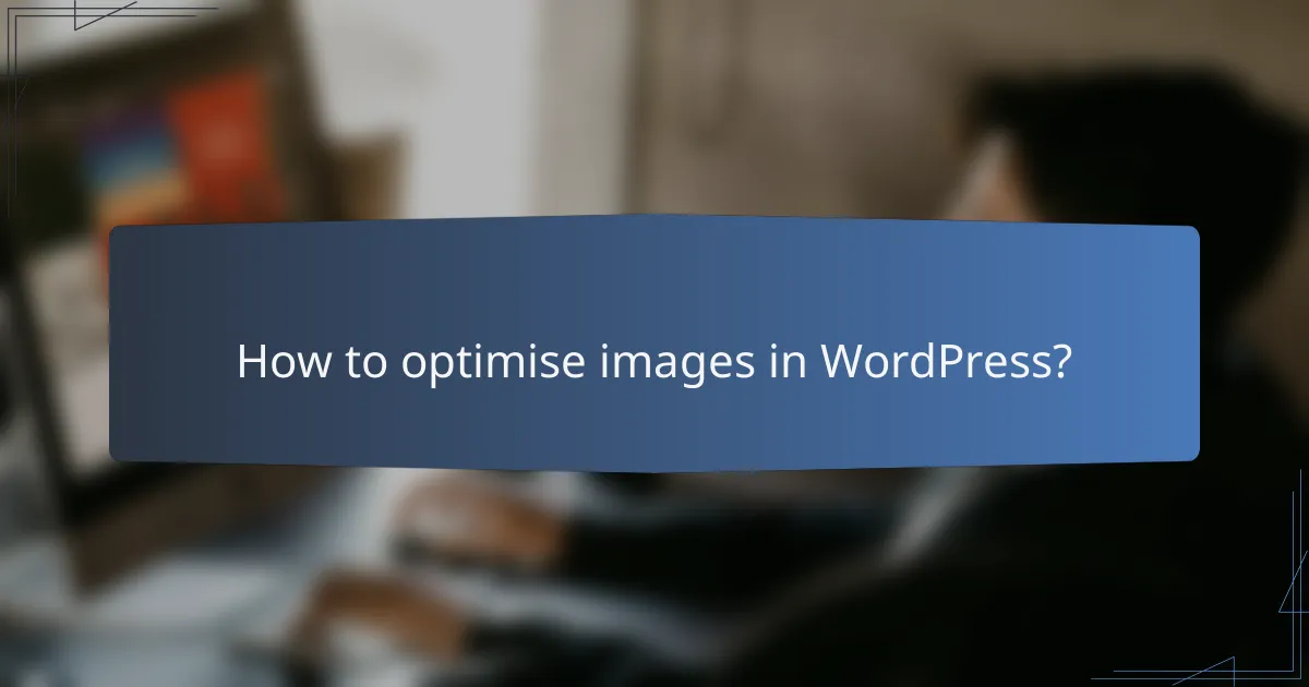 How to optimise images in WordPress?