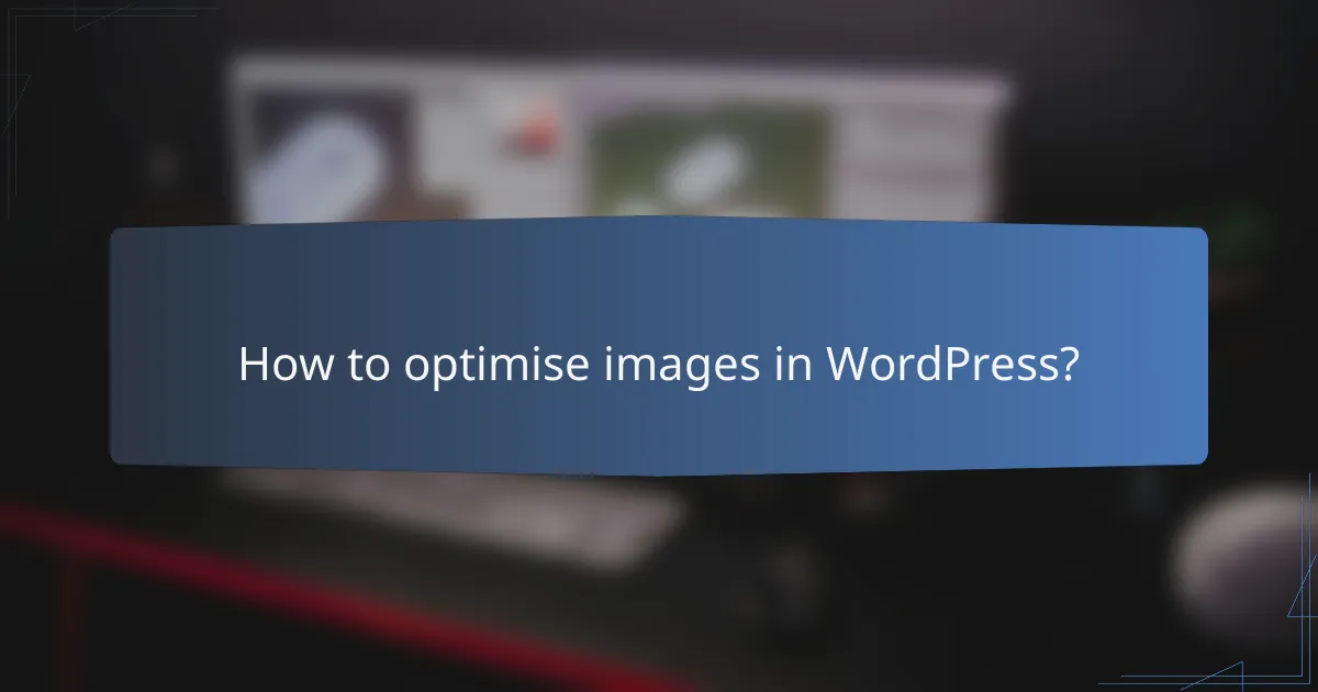 How to optimise images in WordPress?