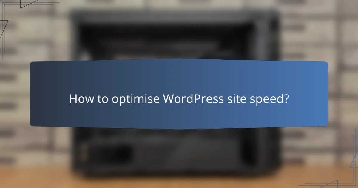 How to optimise WordPress site speed?