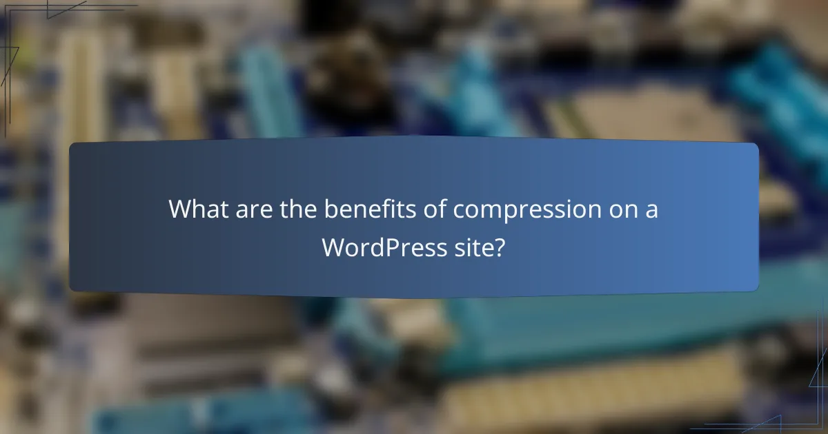 What are the benefits of compression on a WordPress site?
