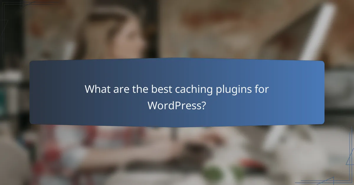 What are the best caching plugins for WordPress?