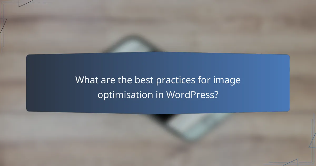 What are the best practices for image optimisation in WordPress?