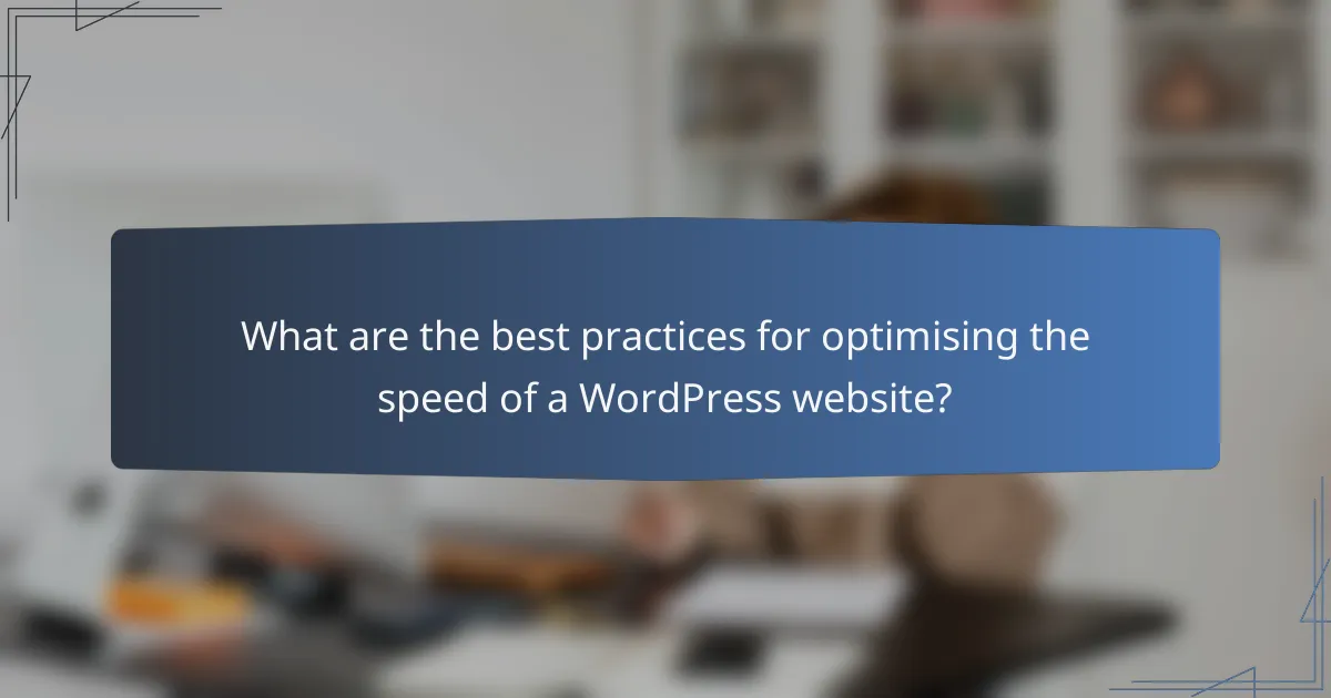 What are the best practices for optimising the speed of a WordPress website?