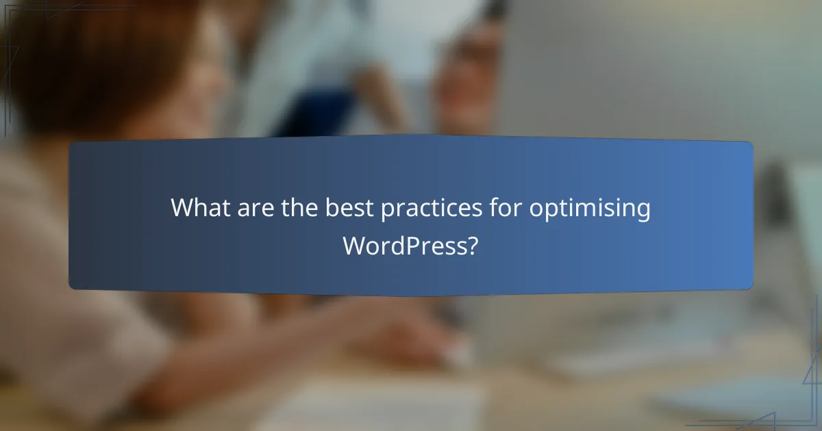 What are the best practices for optimising WordPress?