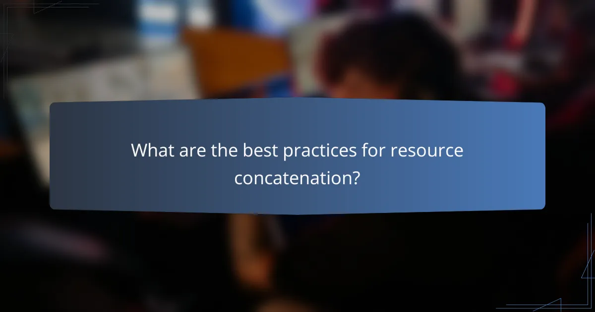 What are the best practices for resource concatenation?