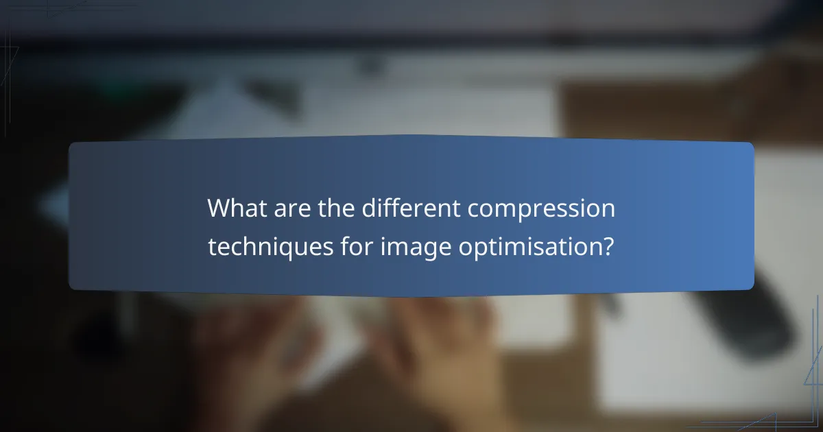 What are the different compression techniques for image optimisation?