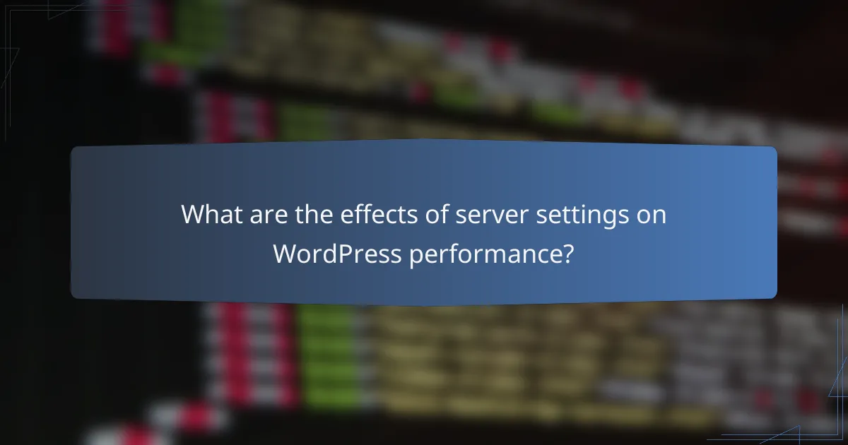 What are the effects of server settings on WordPress performance?
