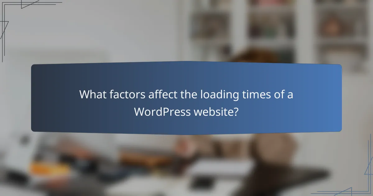 What factors affect the loading times of a WordPress website?