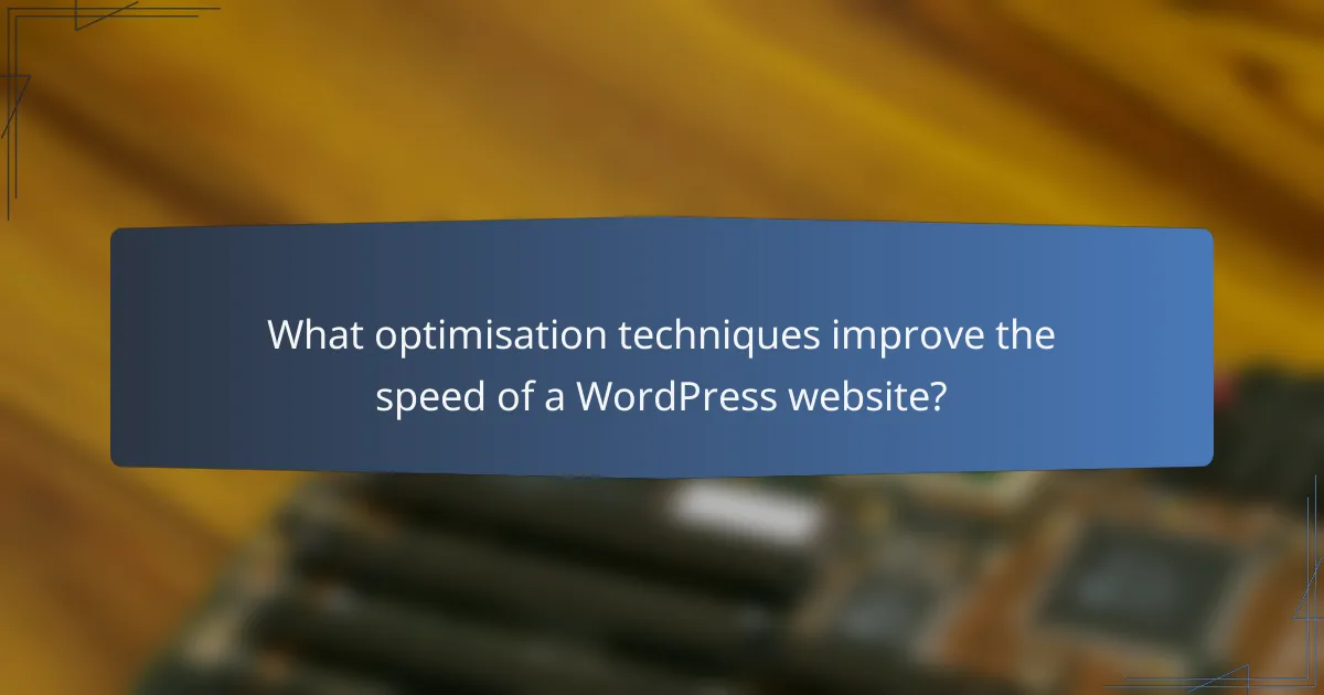 What optimisation techniques improve the speed of a WordPress website?