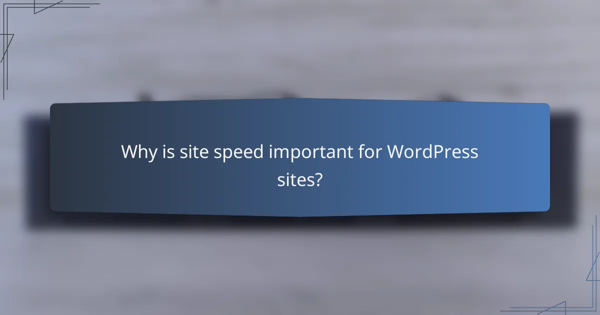 Why is site speed important for WordPress sites?